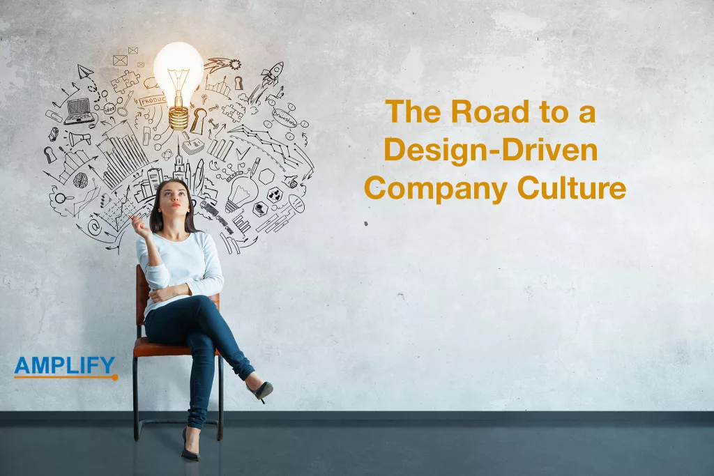 Design Thinking: The Road to a Design-Driven Company Culture
